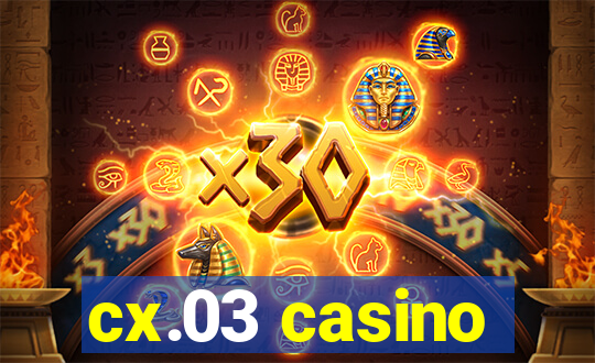 cx.03 casino